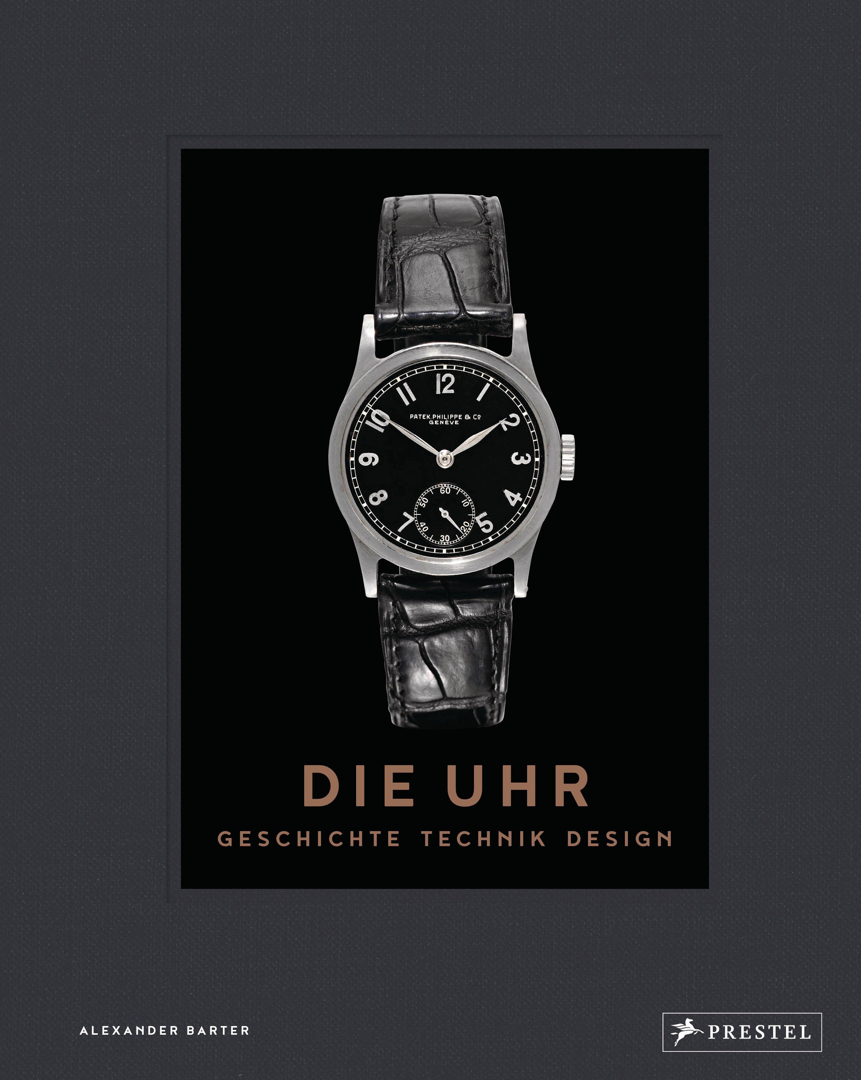 Die Uhr. Geschichte Technik Design