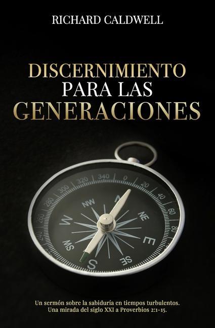 Discernimiento Para Las Generaciones: Un sermón sobre la sabiduría en tiempos turbulentos. Una mirada del siglo XXI a Proverbios 2:1-15.