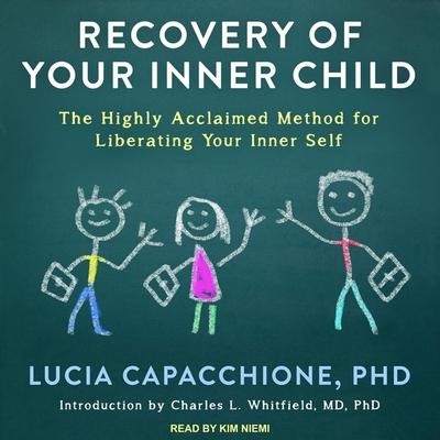 Recovery of Your Inner Child Lib/E: The Highly Acclaimed Method for Liberating Your Inner Self