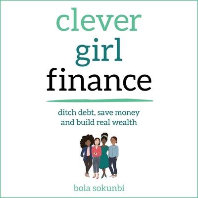 Clever Girl Finance: Ditch Debt, Save Money and Build Real Wealth