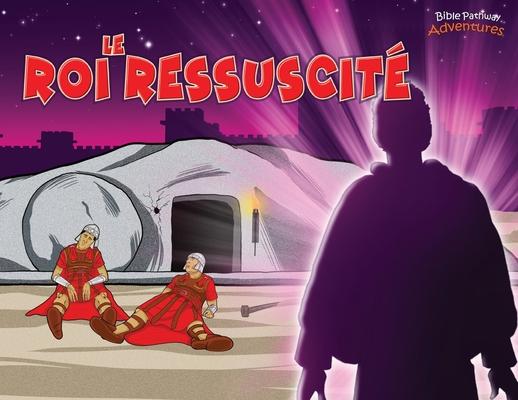 Le Roi ressuscité: La mort et la résurrection du Messie