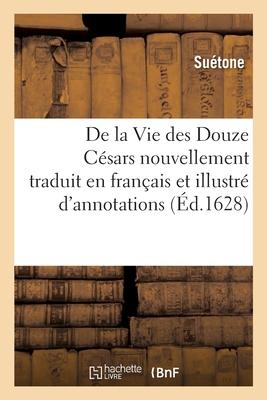 de la Vie Des Douze Césars Nouvellement Traduit En Français Et Illustré d'Annotations