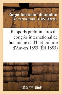 Rapports Préliminaires Du Congrès International de Botanique Et d'Horticulture d'Anvers, 1885