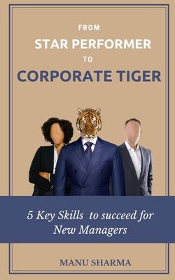 From Star Performer to Corporate Tiger: 5 Key Skills to succeed for New Manager