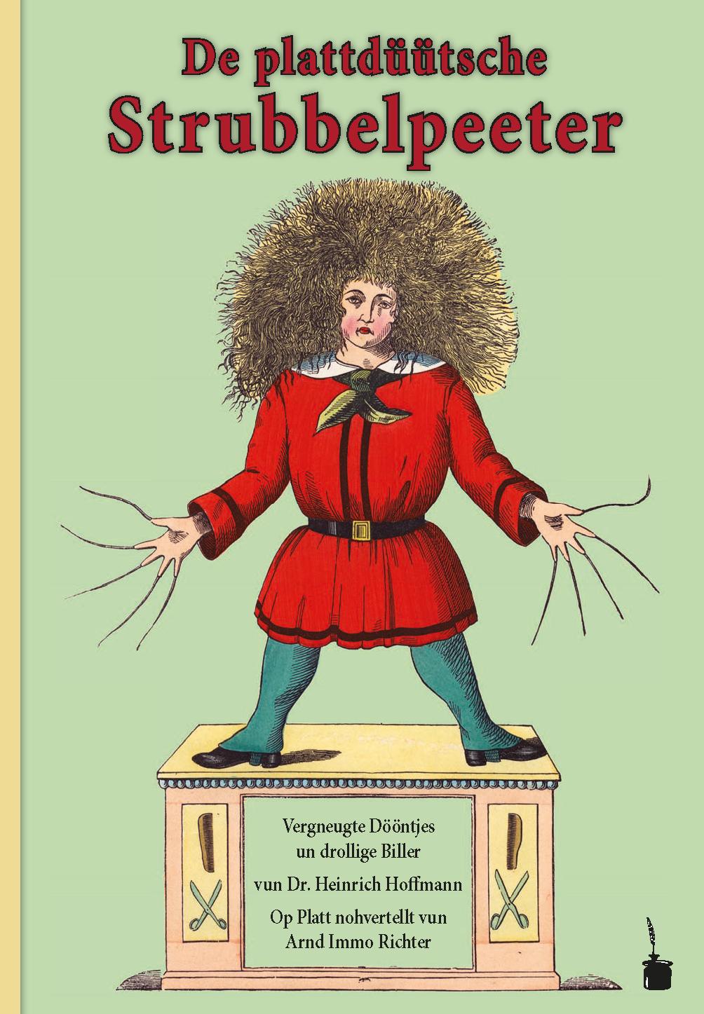 Der Struwwelpeter / De plattdüütsche Strubbelpeeter. Vergneugte Dööntjes un drollige Biller Op Platt nohvertellt