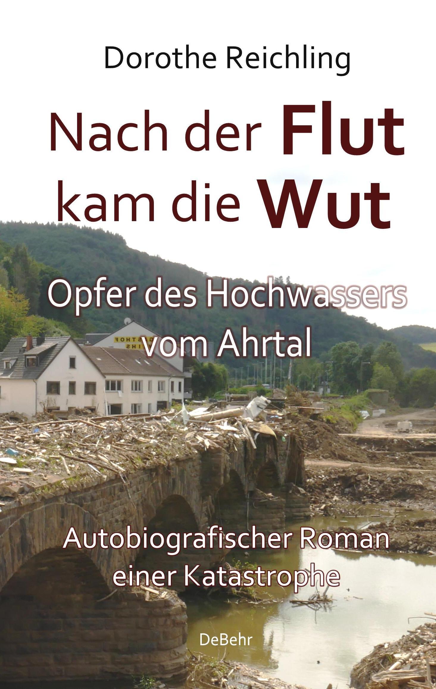 Nach der Flutkam die Wut - Opfer des Hochwassers vom Ahrtal - Autobiografischer Roman einer Katastrophe