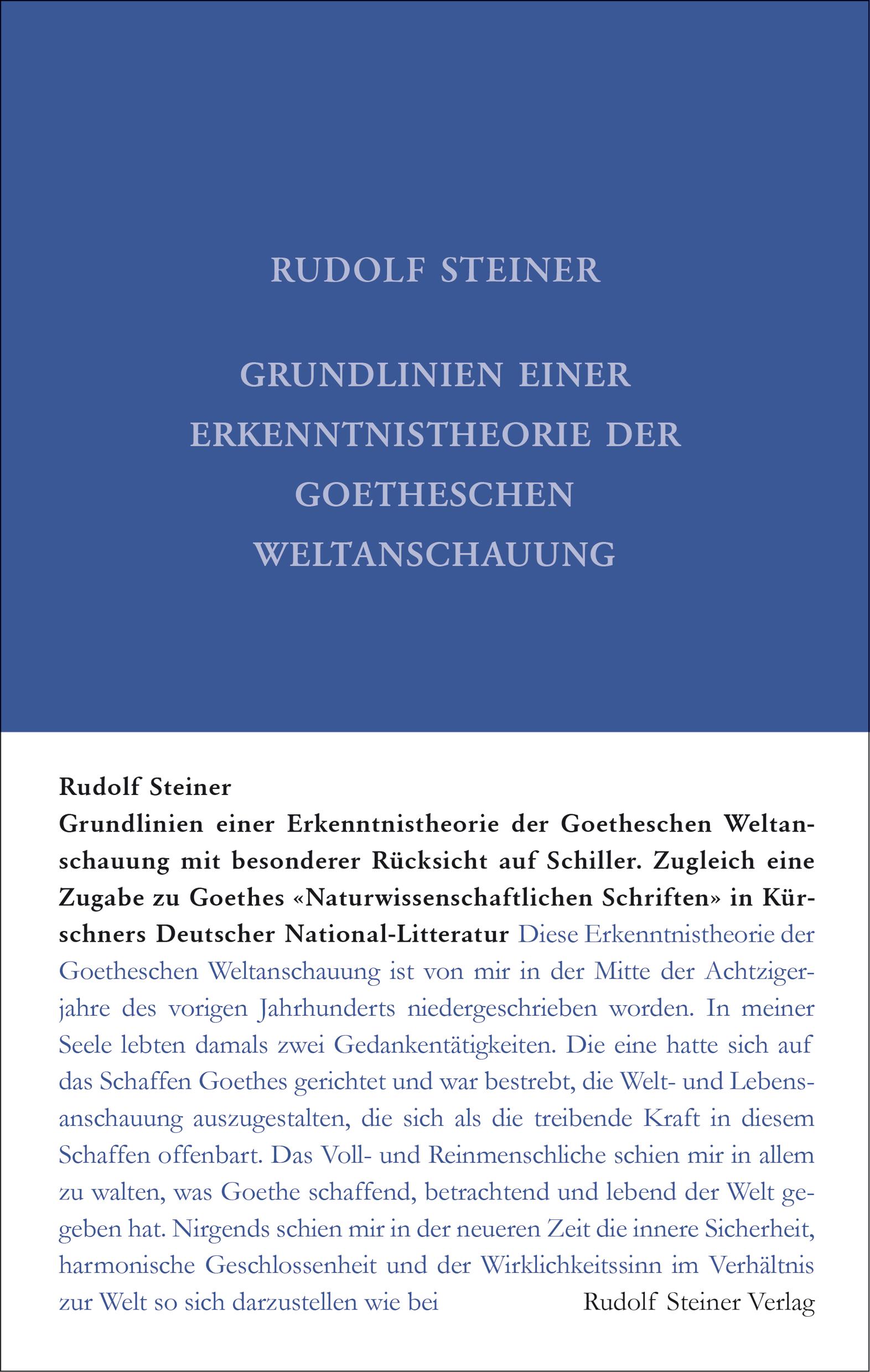 Grundlinien einer Erkenntnistheorie der Goetheschen Weltanschauung mit besonderer Rücksicht auf Schiller