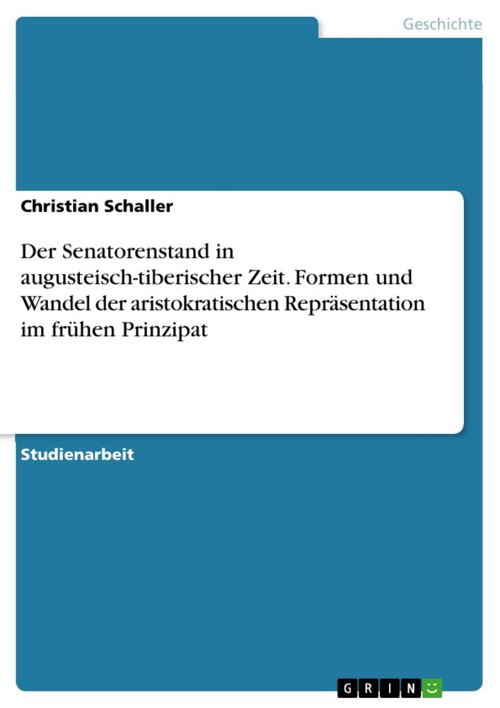 Der Senatorenstand in augusteisch-tiberischer Zeit. Formen und Wandel der aristokratischen Repräsentation im frühen Prinzipat