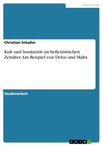 Kult und Insularität im hellenistischen Zeitalter. Am Beispiel von Delos und Malta