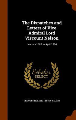 The Dispatches and Letters of Vice Admiral Lord Viscount Nelson