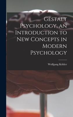 Gestalt Psychology, an Introduction to New Concepts in Modern Psychology