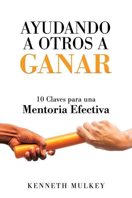 Ayudando a Otros a Ganar: 10 Claves para una Mentoria Efectiva