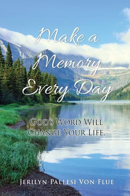 Make a Memory Every Day: God's Word Will Change Your Life.