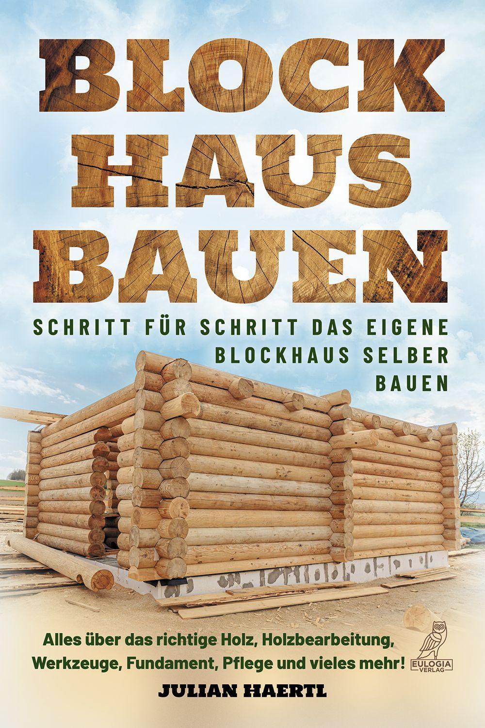 Blockhaus bauen - Schritt für Schritt das eigene Blockhaus selber bauen