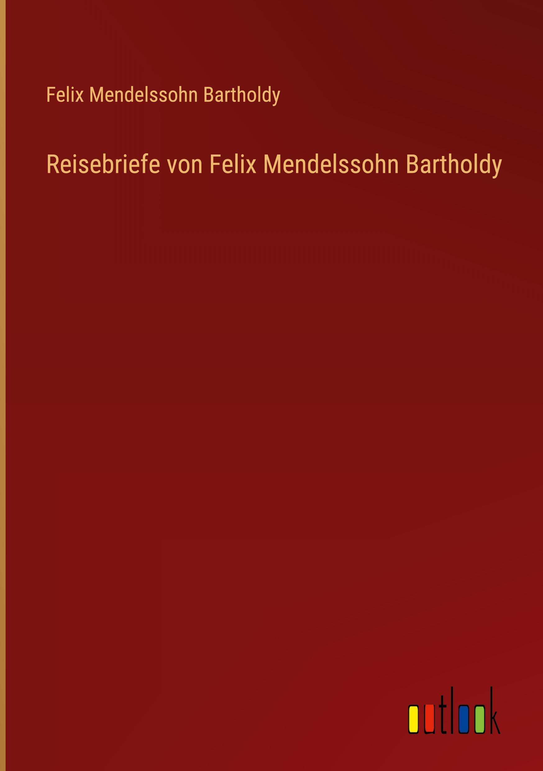 Reisebriefe von Felix Mendelssohn Bartholdy