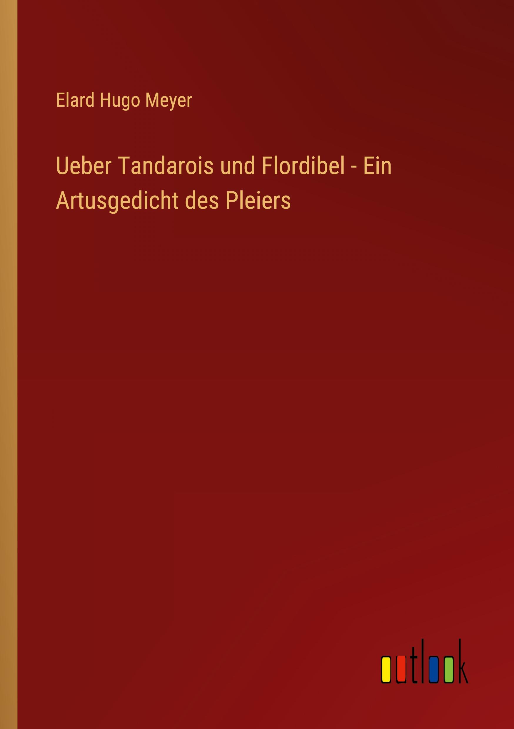 Ueber Tandarois und Flordibel - Ein Artusgedicht des Pleiers