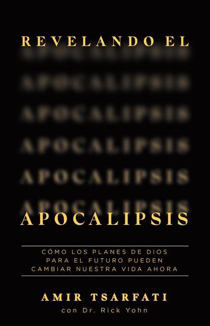 Revelando El Apocalipsis / Revealing Revelation. How God's Plans for the Future Can Change Your Life Now