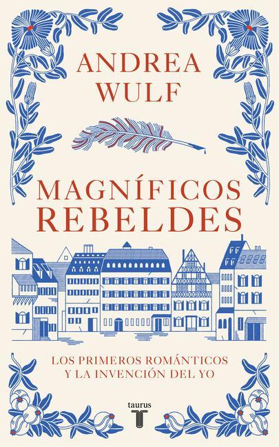 Magníficos Rebeldes: Los Primeros Románticos Y La Invención del Yo / Magnificent Rebels the First Romantics and the Invention of the Self