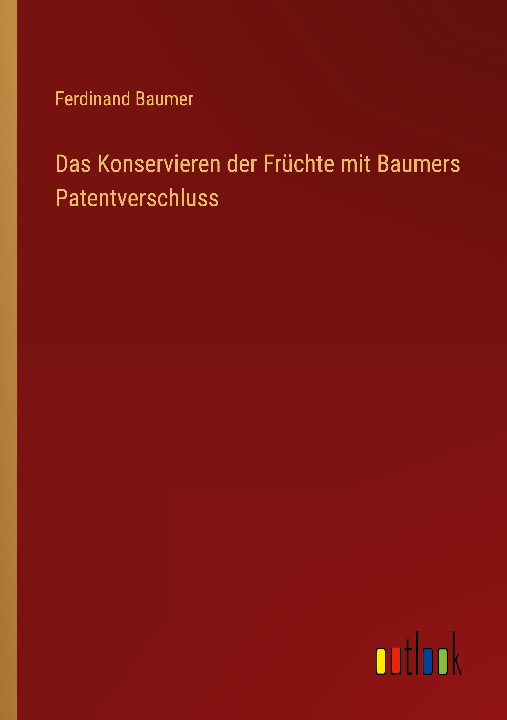 Das Konservieren der Früchte mit Baumers Patentverschluss