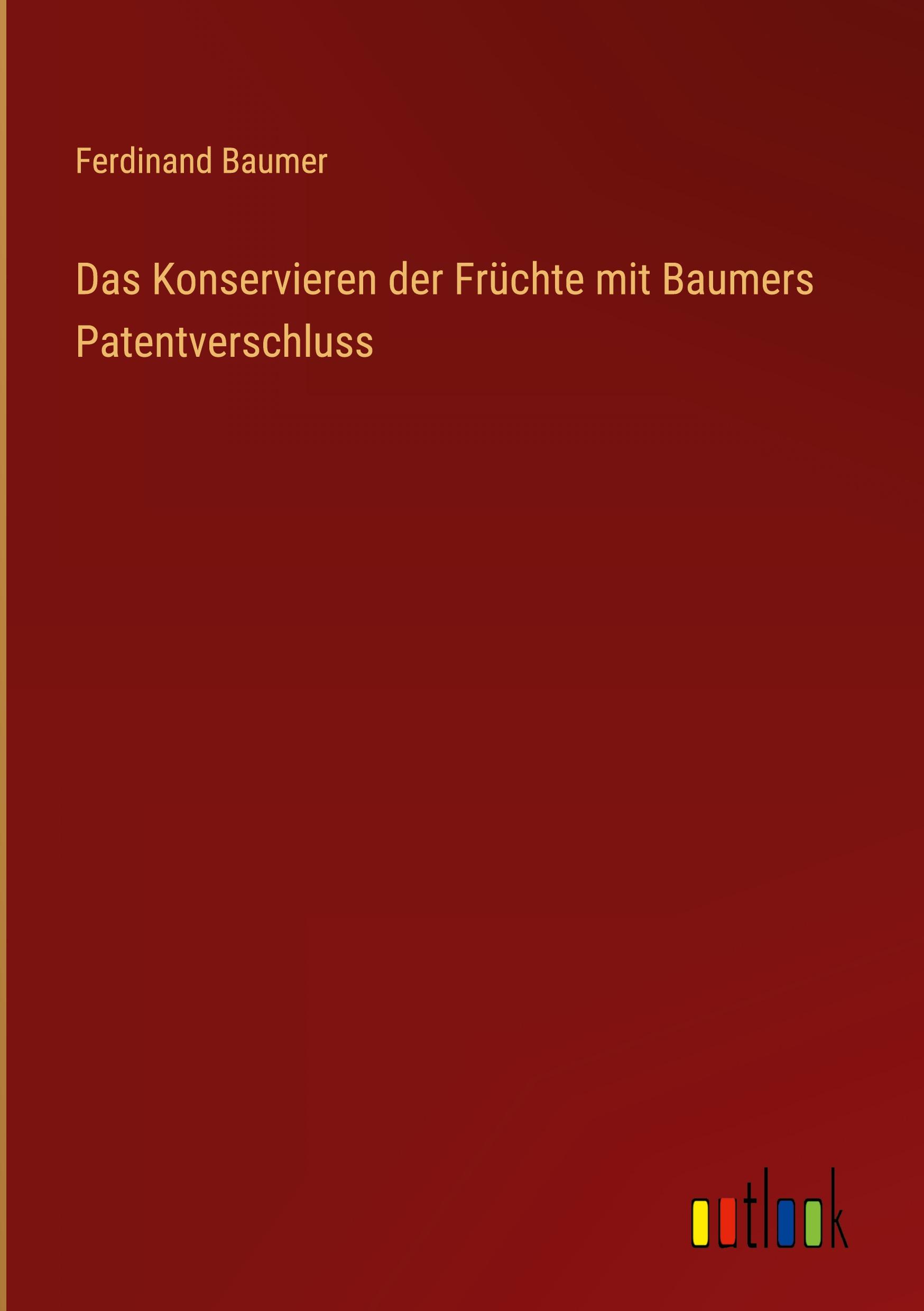 Das Konservieren der Früchte mit Baumers Patentverschluss