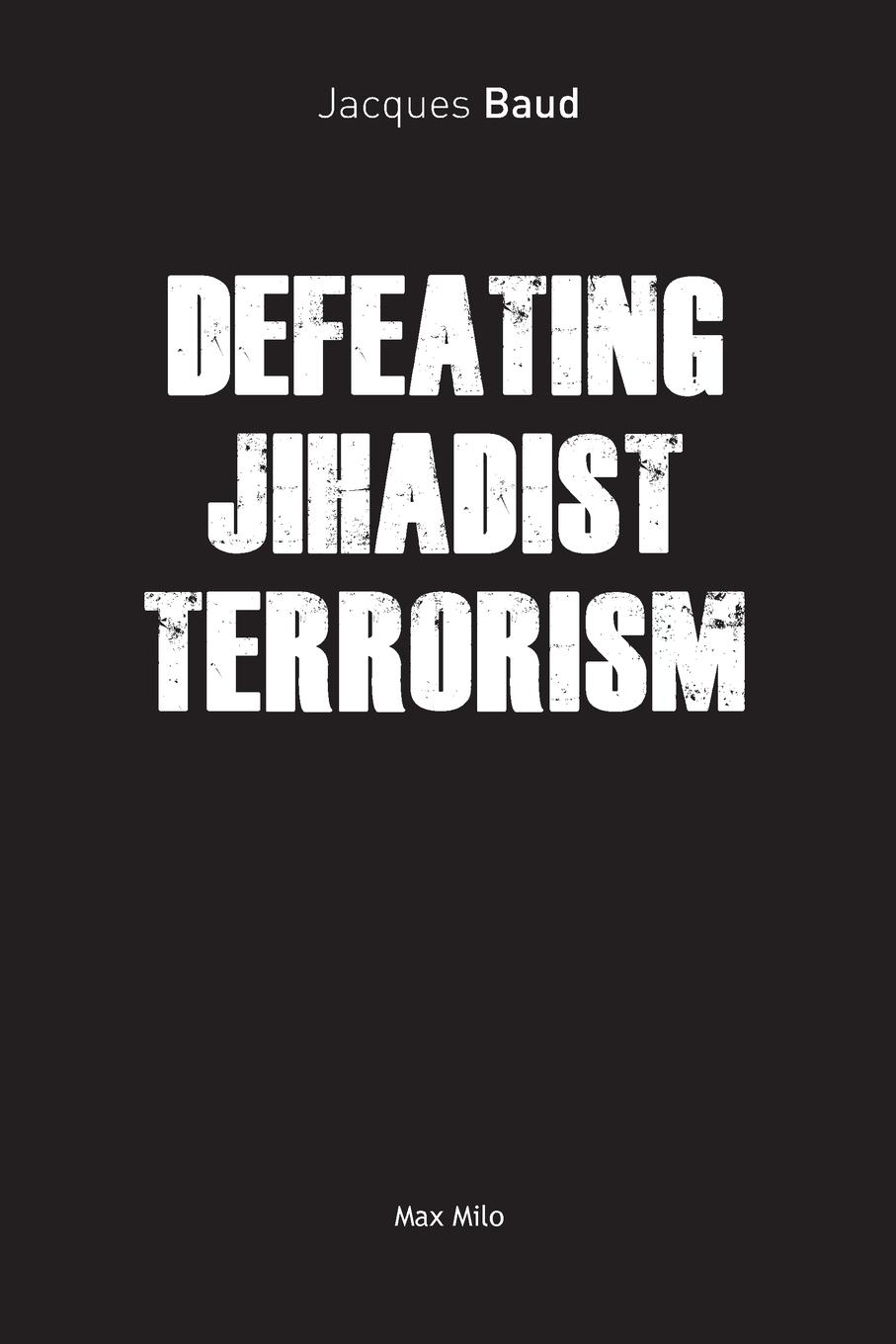 DEFEATING JIHADIST TERRORISM