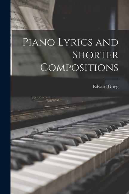 Piano Lyrics and Shorter Compositions