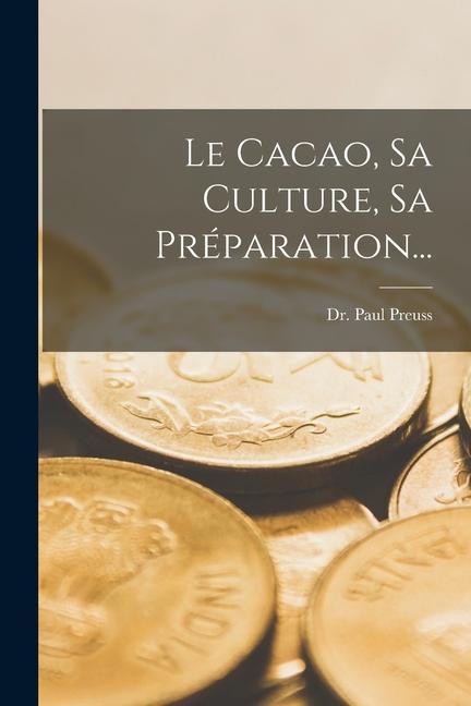 Le Cacao, Sa Culture, Sa Préparation...