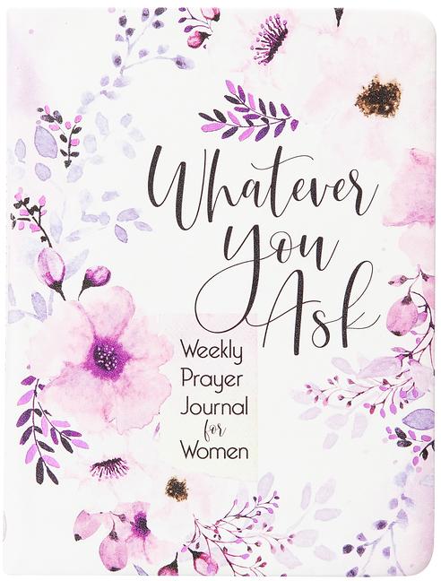 Whatever You Ask: Weekly Prayer Journal for Women