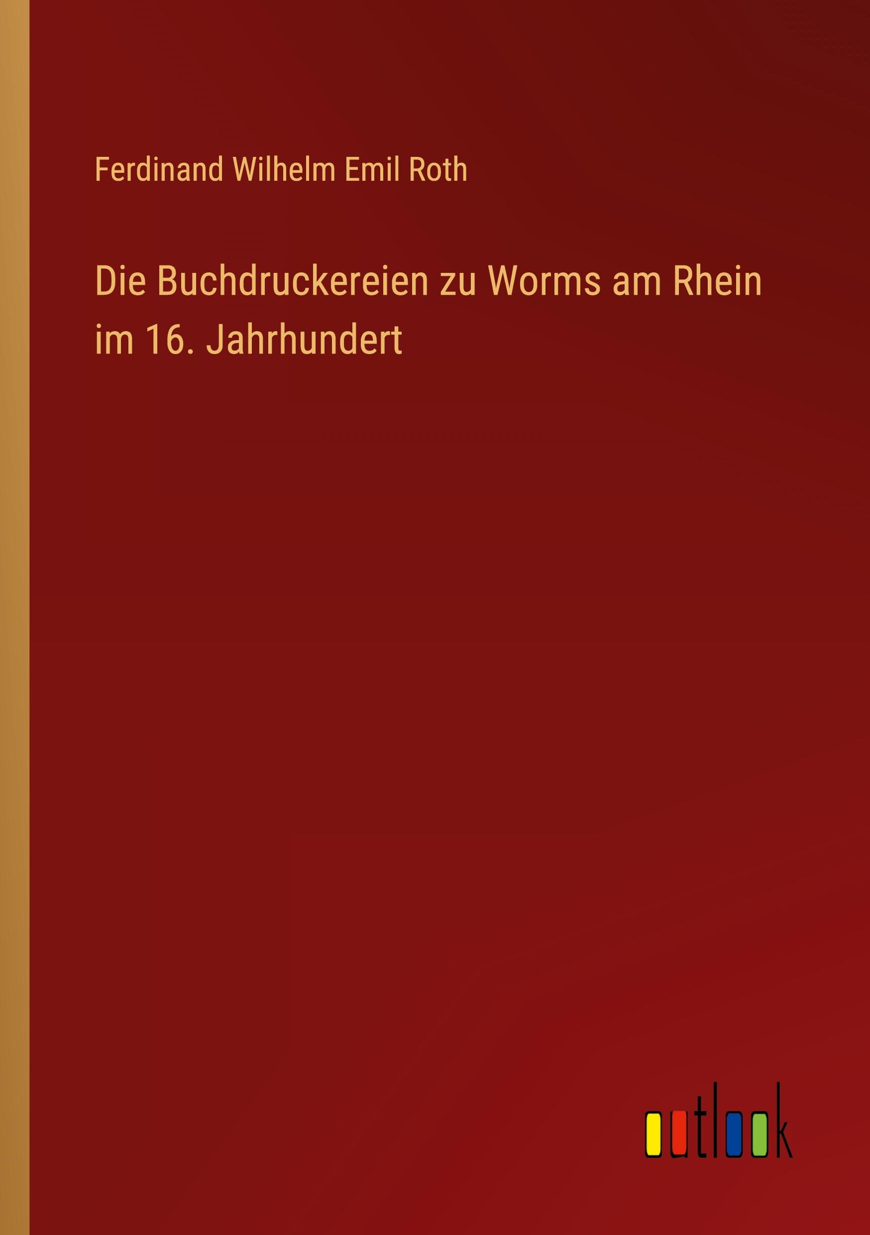 Die Buchdruckereien zu Worms am Rhein im 16. Jahrhundert