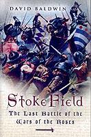 Stoke Field: the Last Battle of the War of the Roses