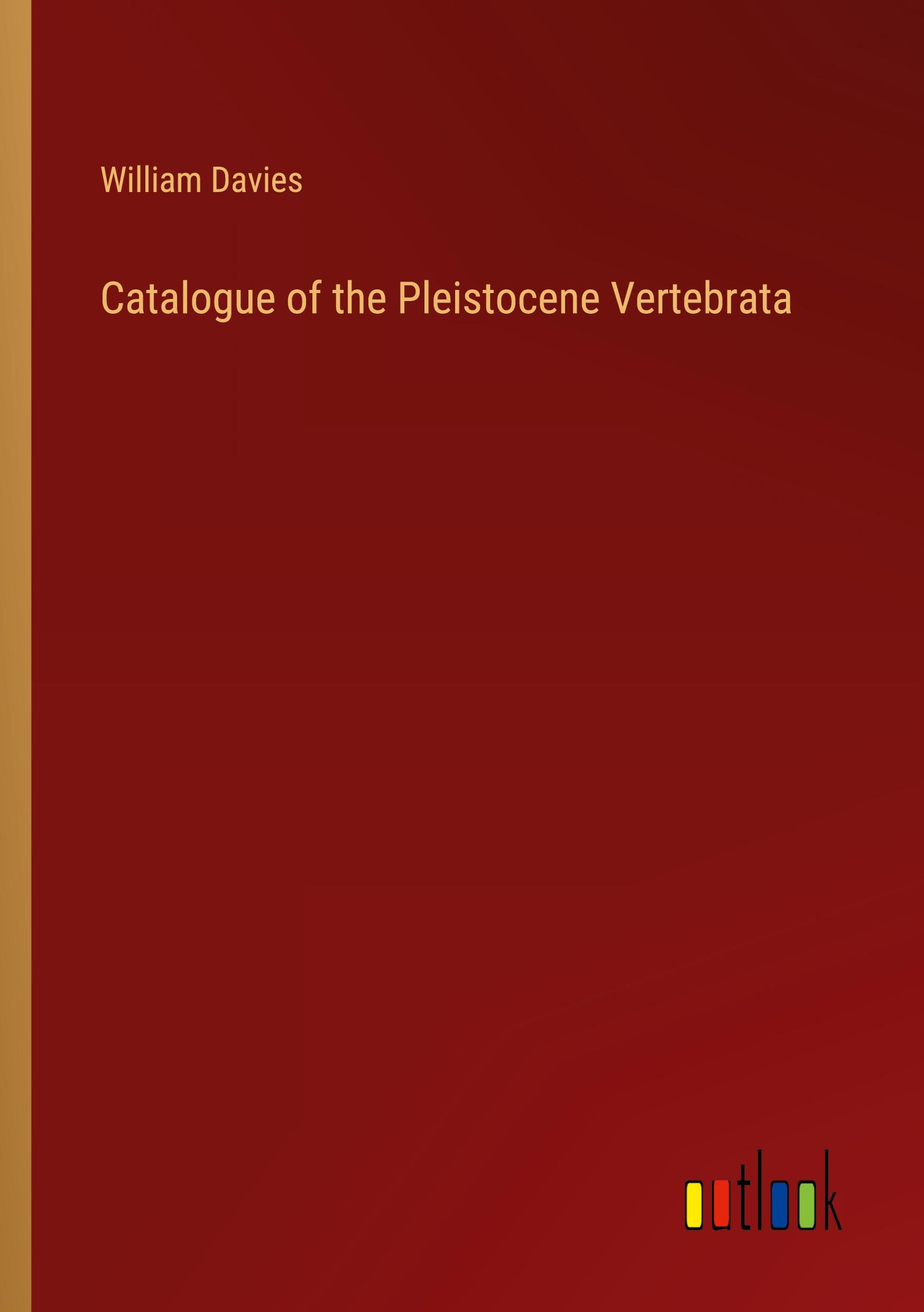 Catalogue of the Pleistocene Vertebrata