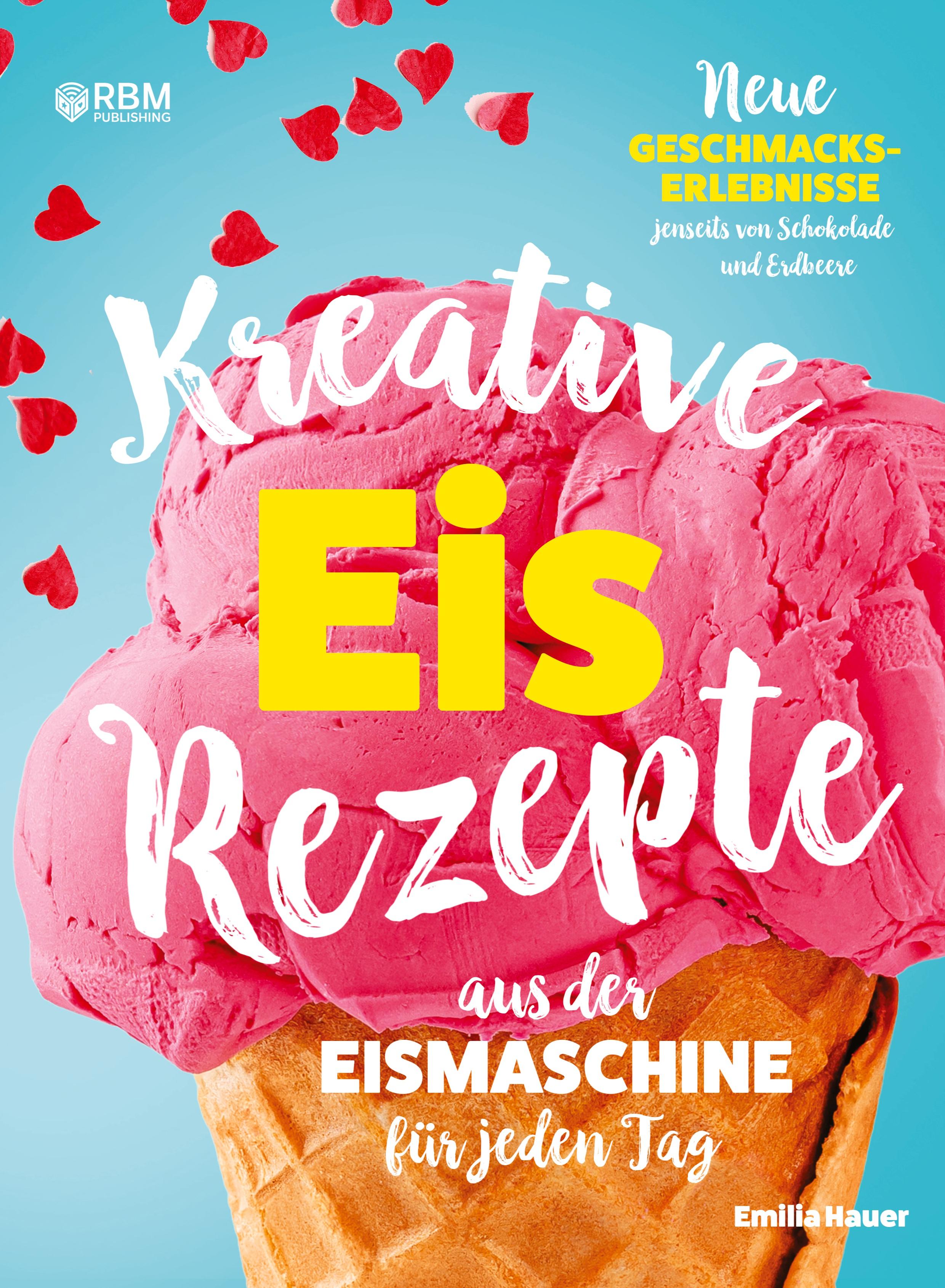 Kreative Eis Rezepte aus der Eismaschine für jeden Tag