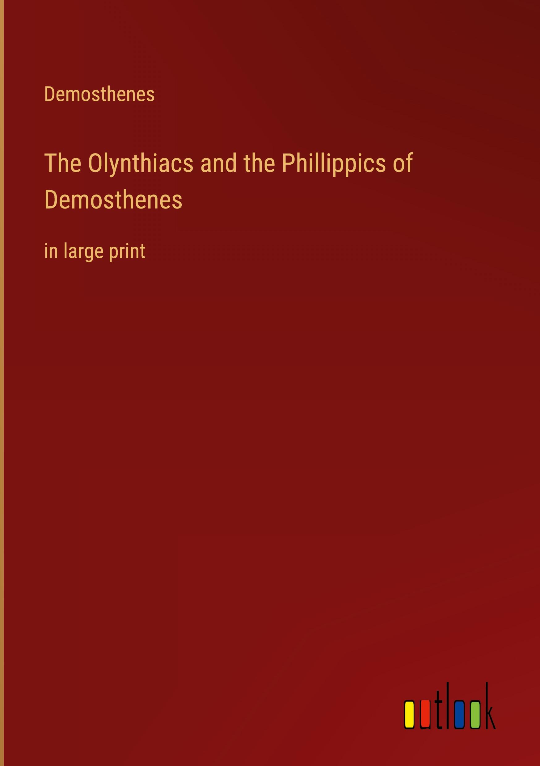 The Olynthiacs and the Phillippics of Demosthenes