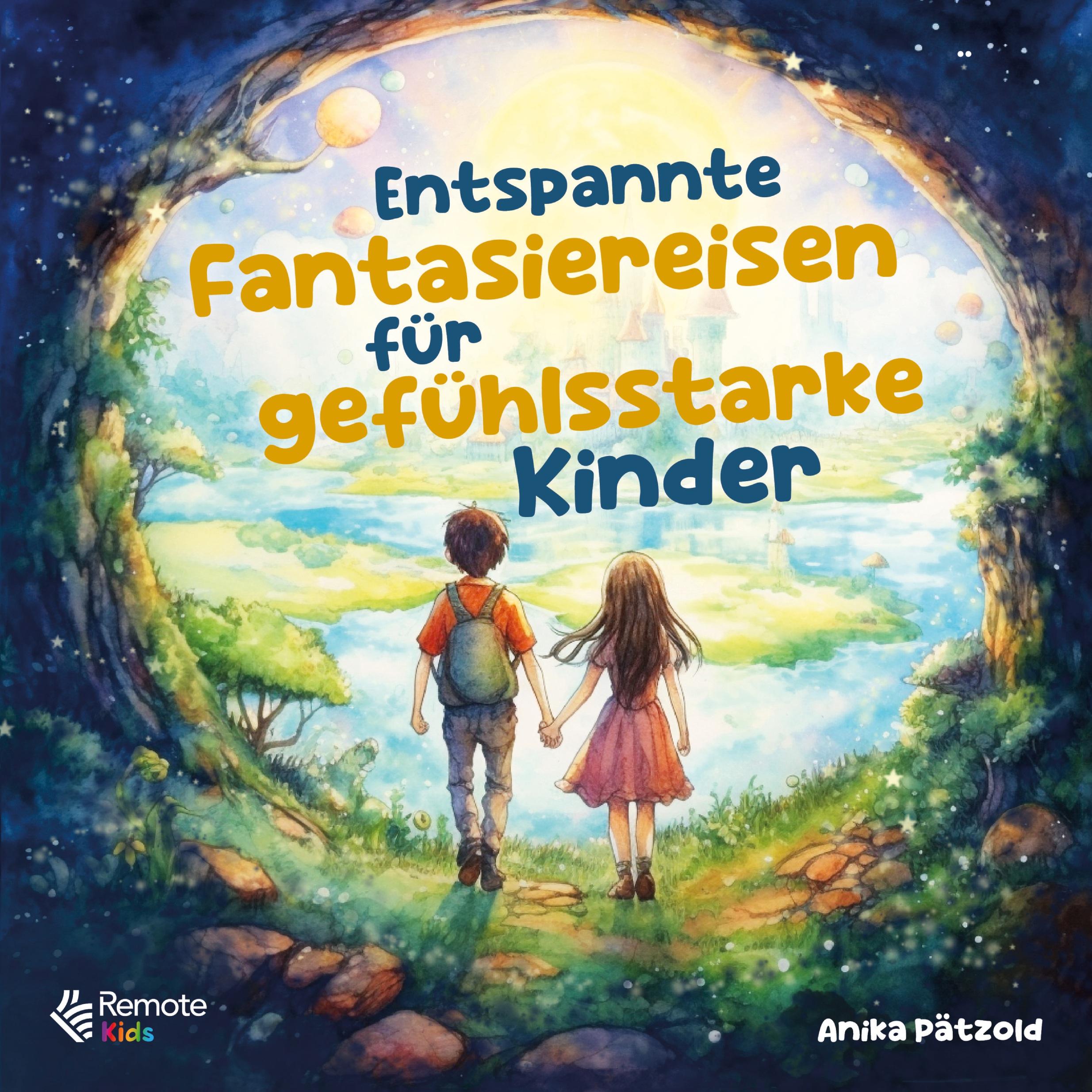 Entspannte Fantasiereisen für gefühlsstarke Kinder