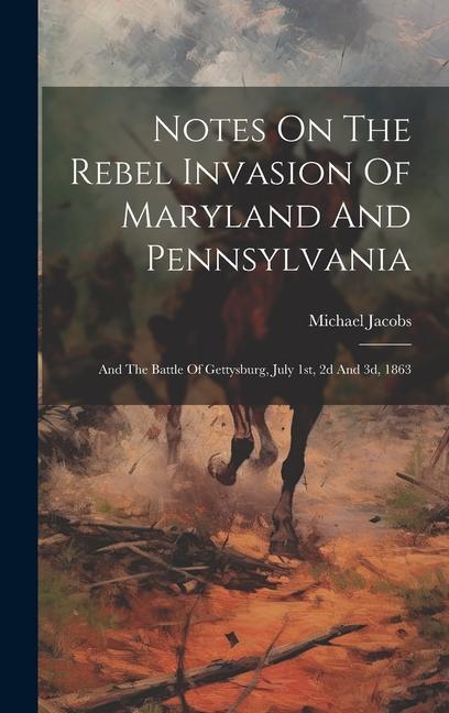 Notes On The Rebel Invasion Of Maryland And Pennsylvania