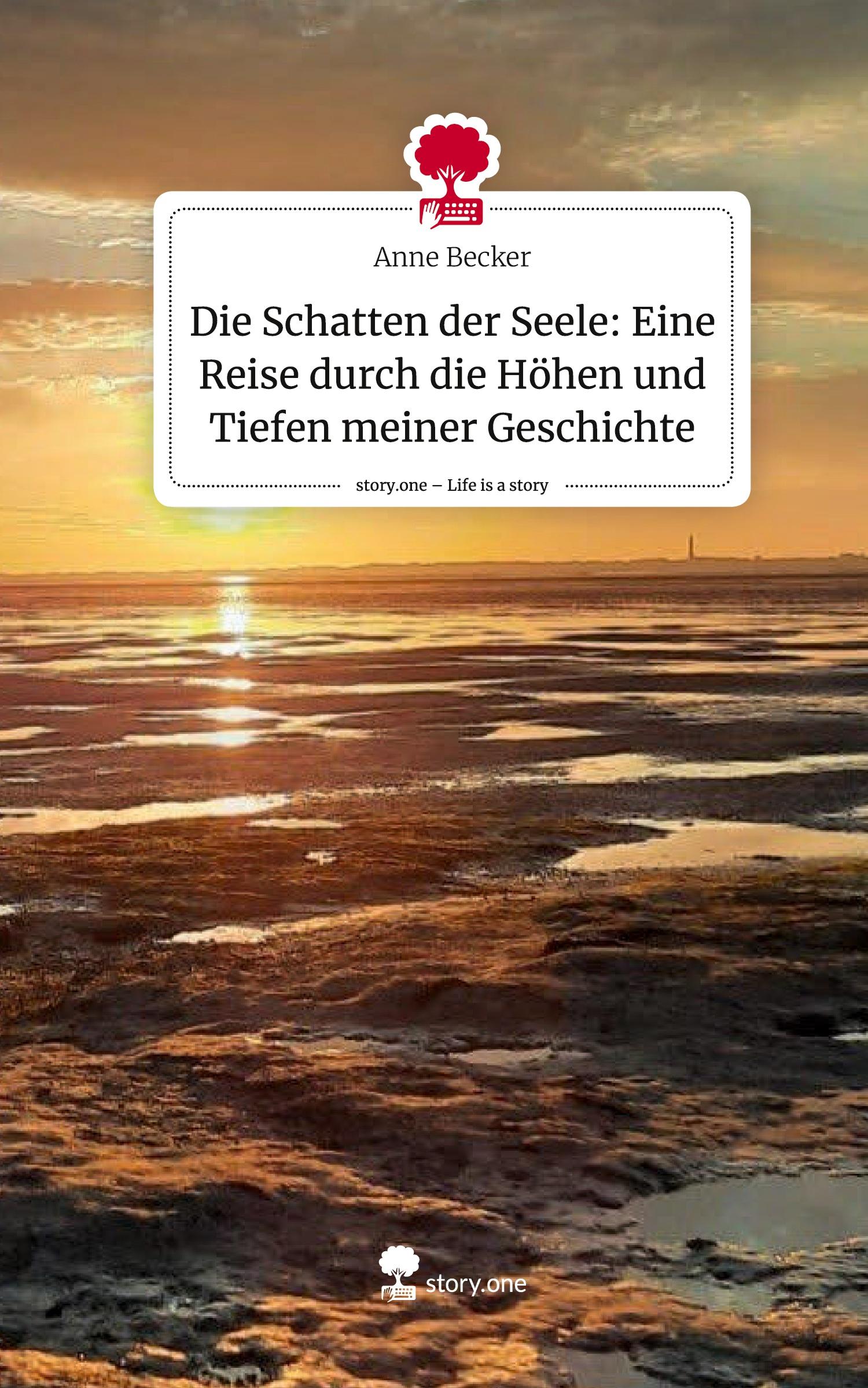 Die Schatten der Seele: Eine Reise durch die Höhen und Tiefen meiner Geschichte. Life is a Story - story.one