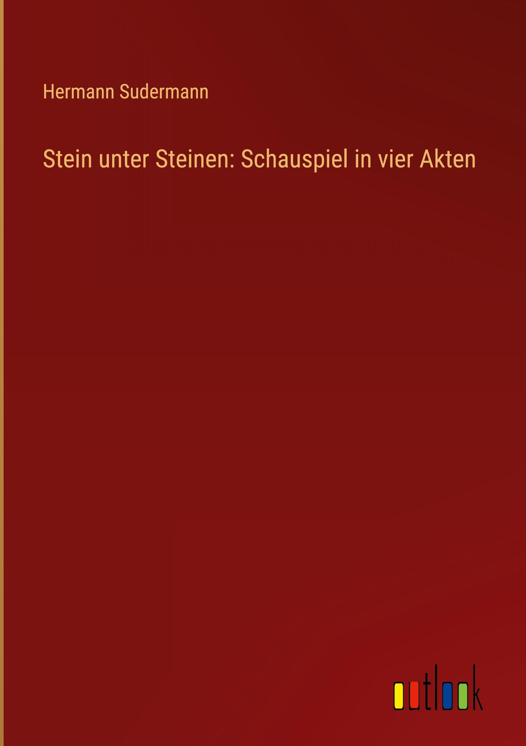 Stein unter Steinen: Schauspiel in vier Akten