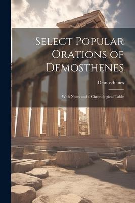 Select Popular Orations of Demosthenes: With Notes and a Chronological Table