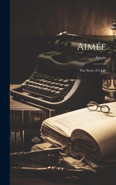 Aimée: The Story of a Life