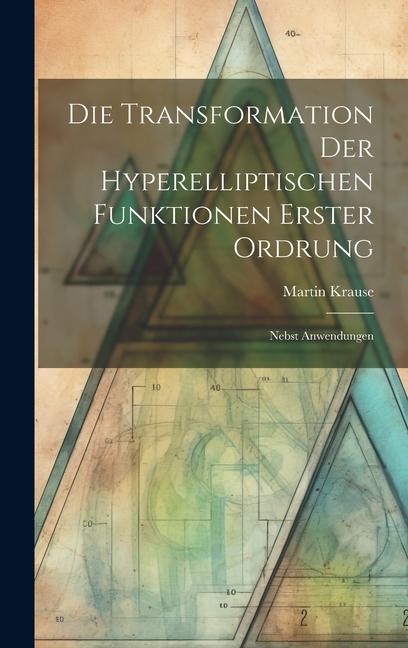 Die Transformation der Hyperelliptischen Funktionen Erster Ordrung: Nebst Anwendungen