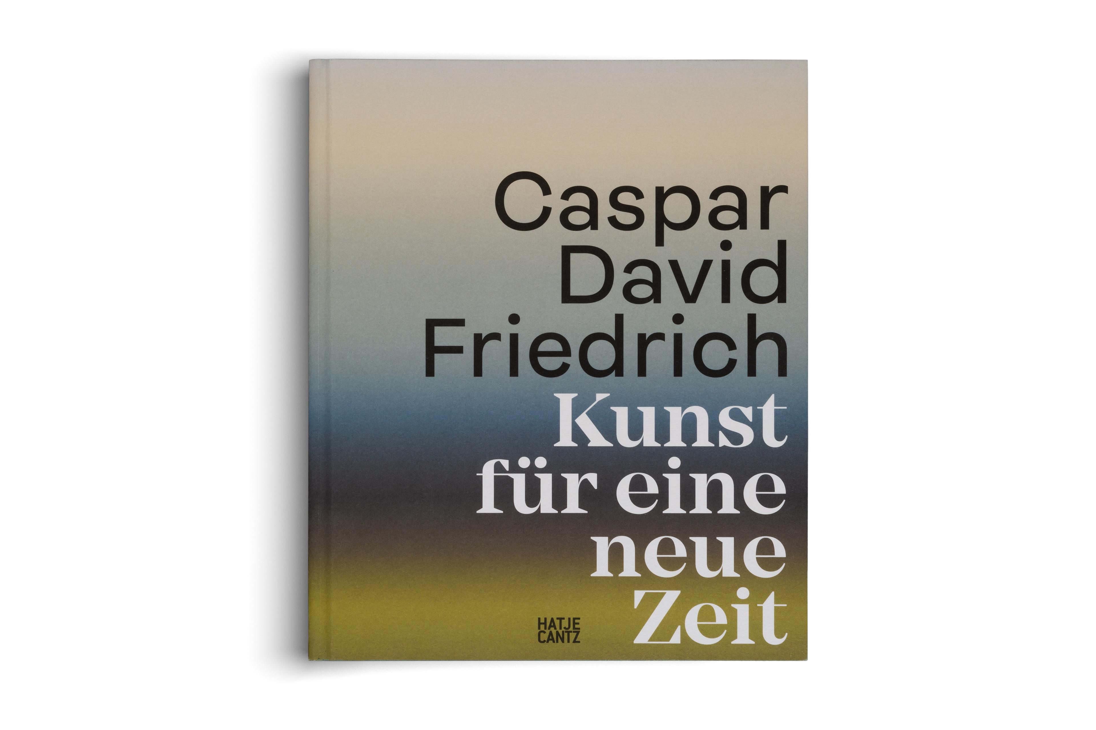 Caspar David Friedrich. Kunst für eine neue Zeit