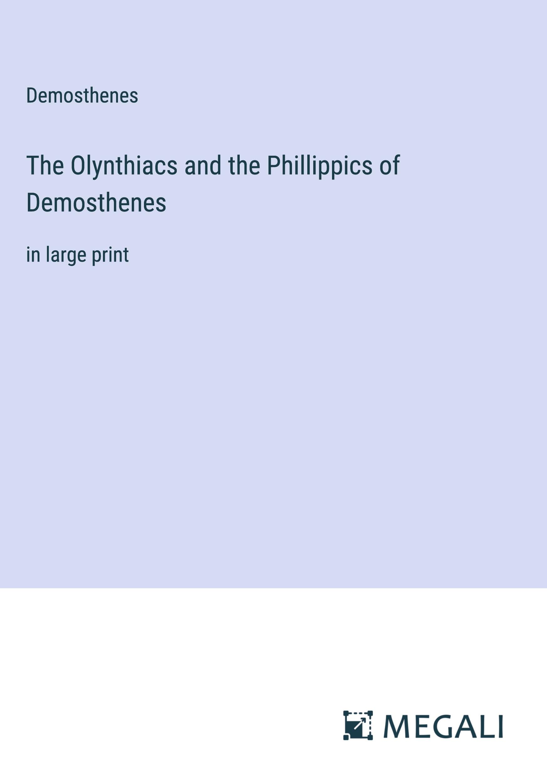 The Olynthiacs and the Phillippics of Demosthenes