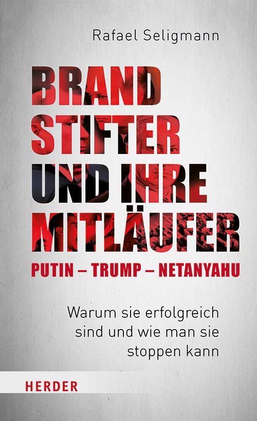 Brandstifter und ihre Mitläufer - Putin - Trump - Netanyahu