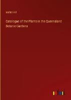 Catalogue of the Plants in the Queensland Botanic Gardens