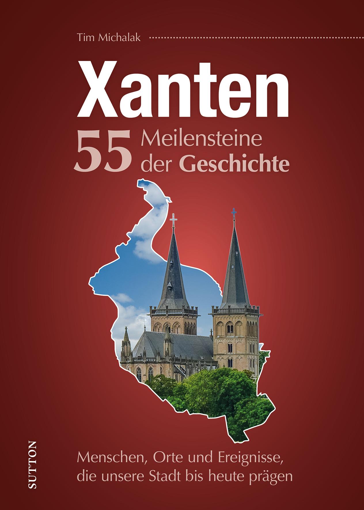 Xanten. 55 Meilensteine der Geschichte