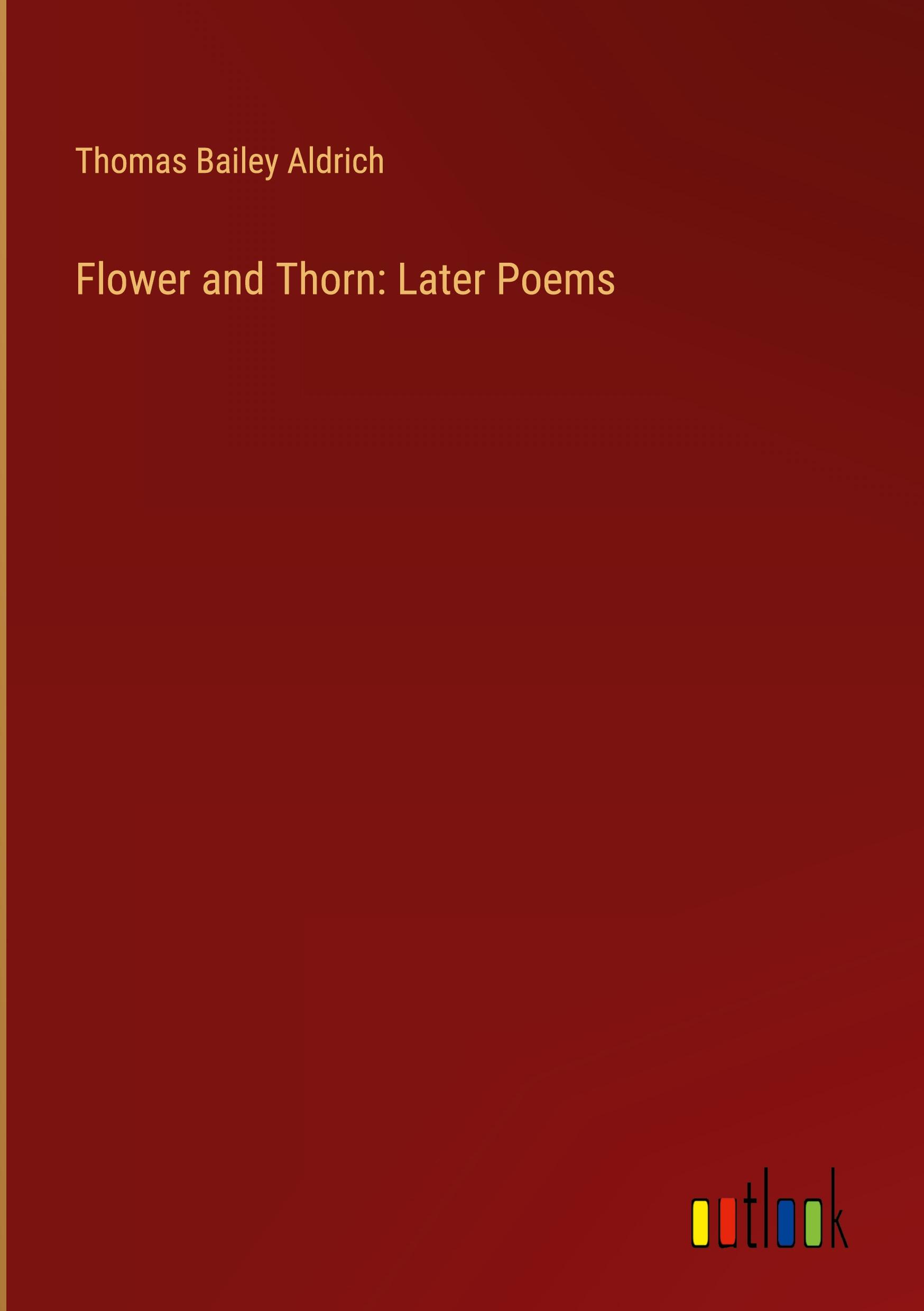 Flower and Thorn: Later Poems