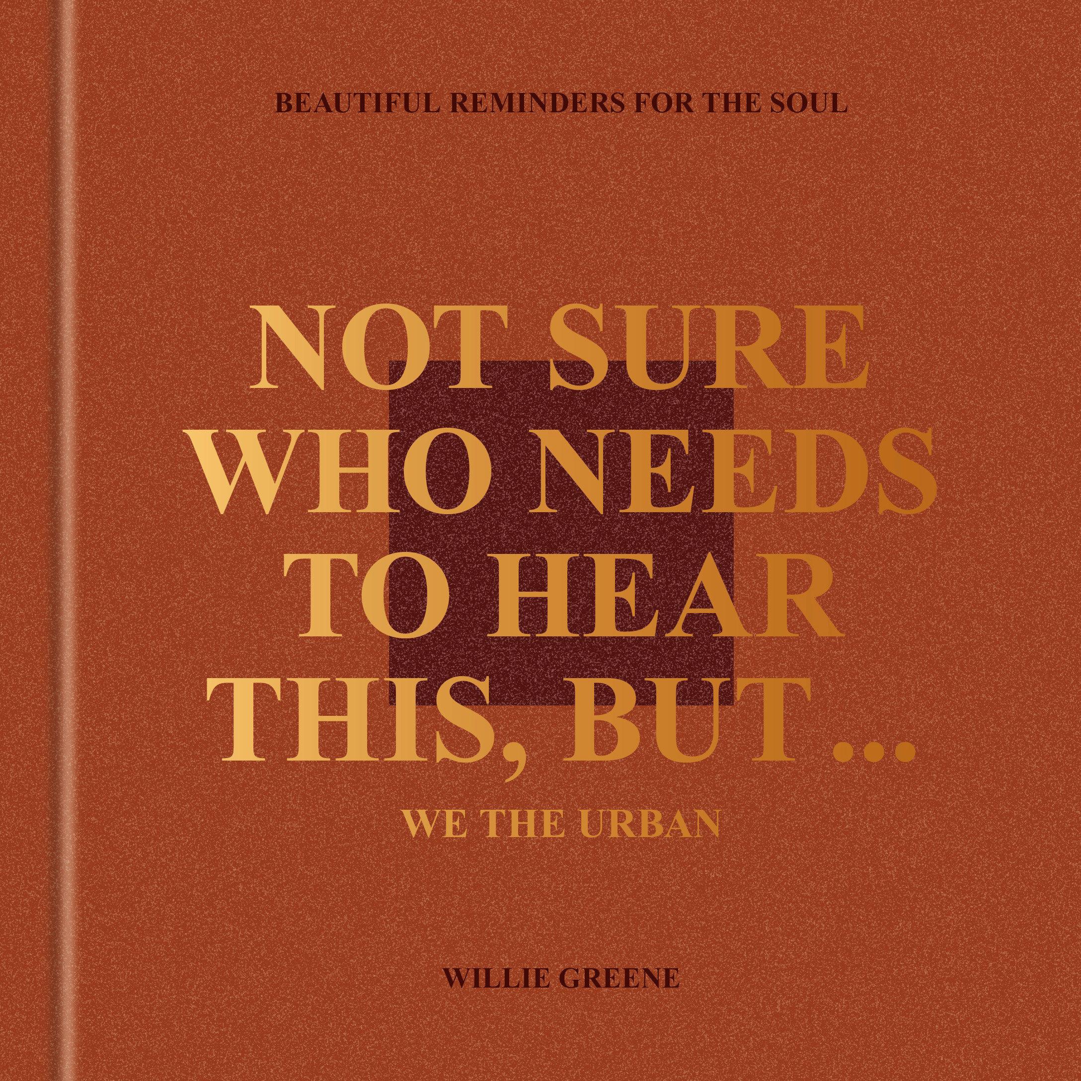 Not Sure Who Needs to Hear This, But . . .: We the Urban