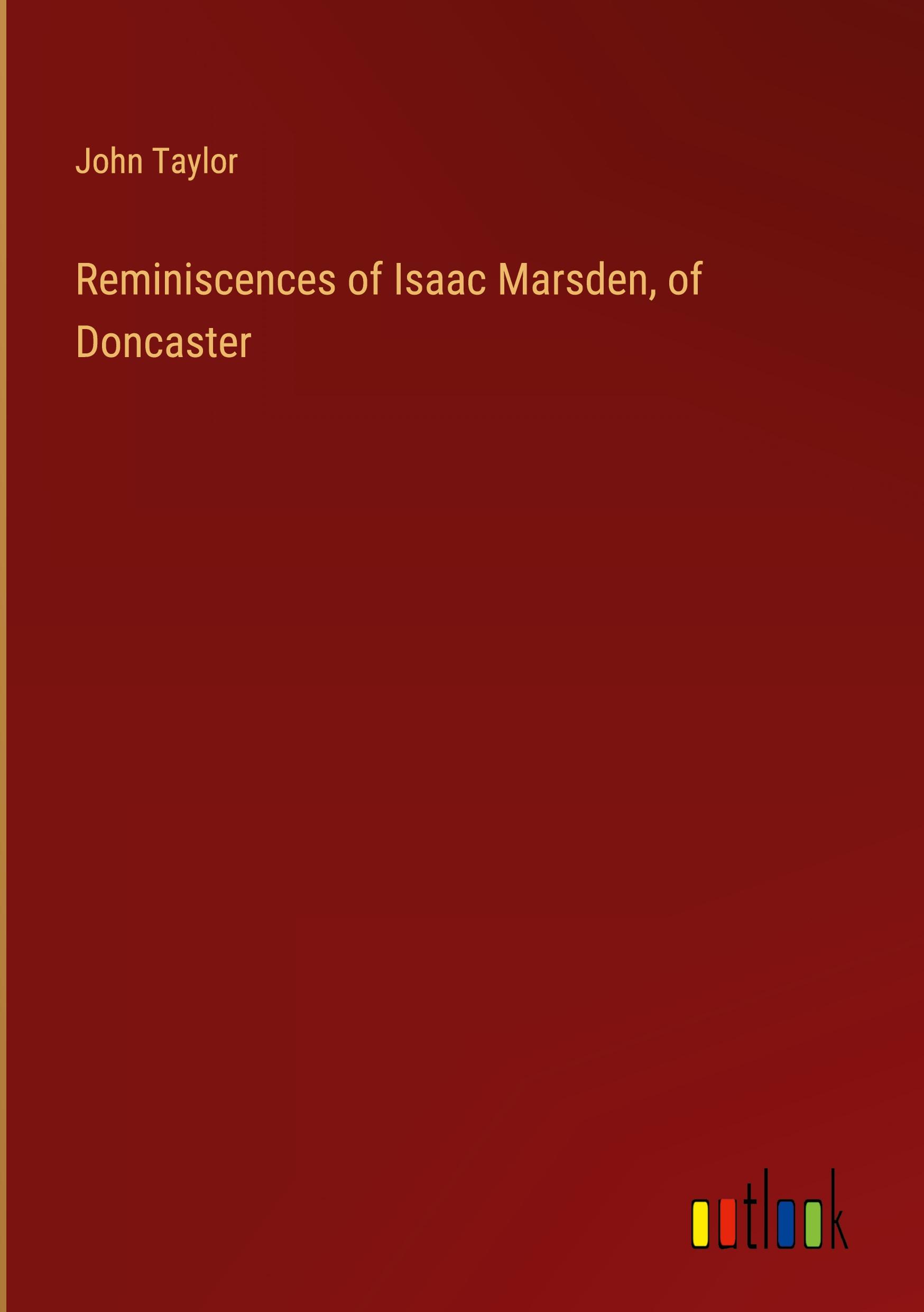 Reminiscences of Isaac Marsden, of Doncaster