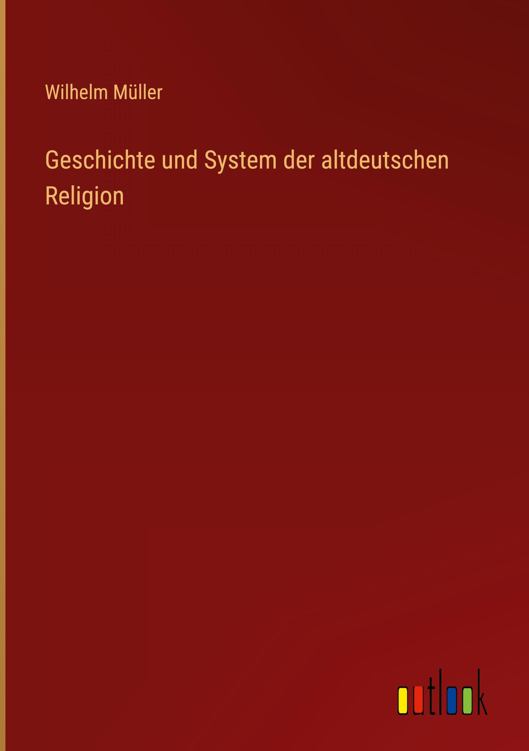 Geschichte und System der altdeutschen Religion