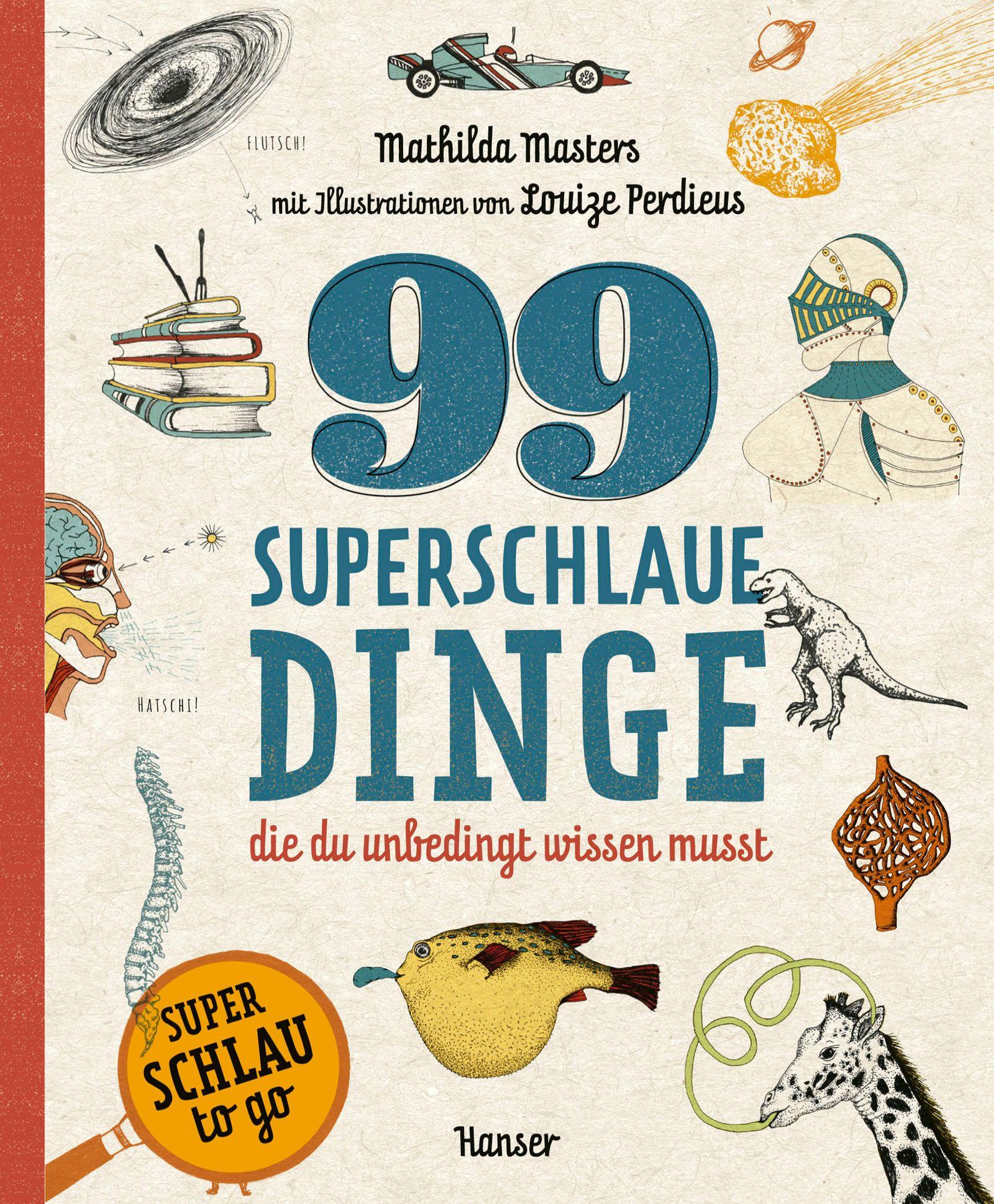 99 superschlaue Dinge, die du unbedingt wissen musst (Superschlau to go)